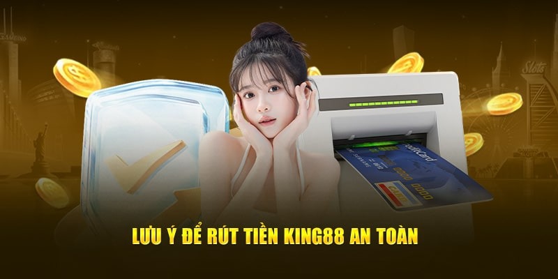 Đảm bảo an toàn khi thực hiện rút tiền King88