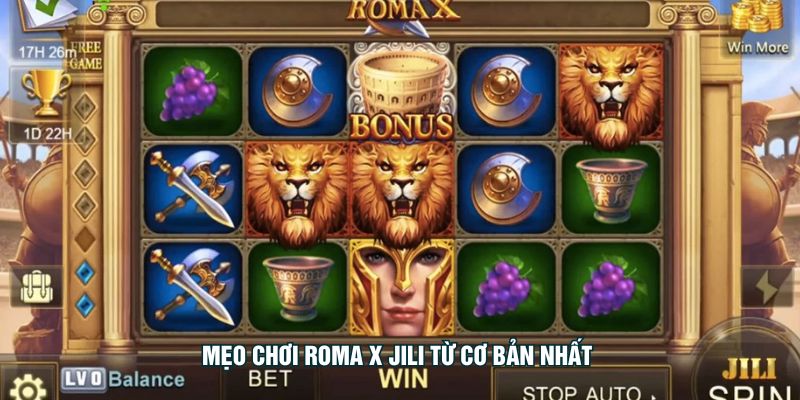 Mẹo chơi Roma X Jili từ cơ bản nhất 