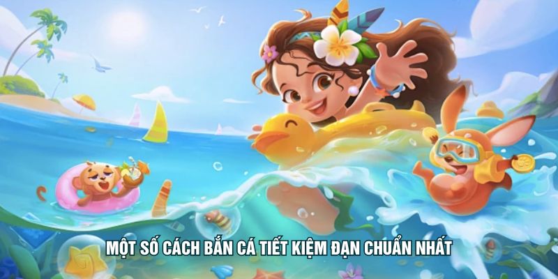 Một số cách bắn cá tiết kiệm đạn chuẩn nhất