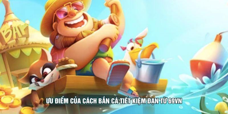 Ưu điểm của cách bắn cá tiết kiệm đạn từ KING88